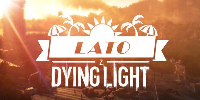 Spędź wakacje z zombie! Techland zaprasza na lato z Dying Light
