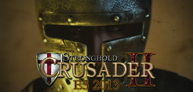 E3 2013: Stronghold Crusader 2 na debiutanckim zwiastunie - znamy pierwsze szczegóły