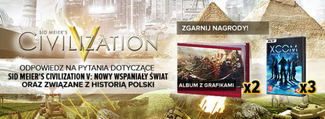 Konkurs cywilizacyjno-historyczny - rozdajemy nagrody za wiedzę o historii Polski i o grze Civilization V